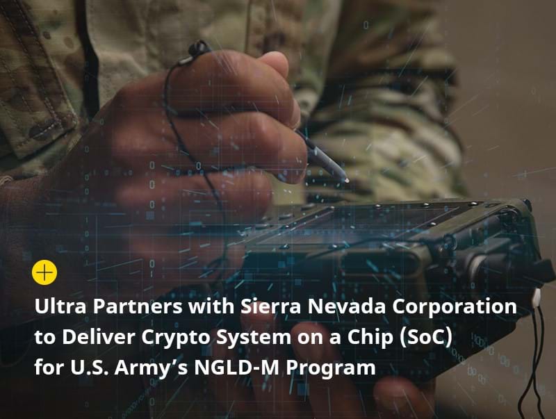Ultra Partners with Sierra Nevada Corporation to Deliver Crypto System on a Chip (SoC) for U.S. Army’s NGLD-M Program